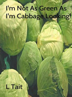 cover image of I'm Not As Green As I'm Cabbage Looking!